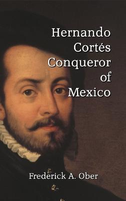Hernando Cortés - Frederick A Ober - cover