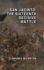San Jacinto: The Sixteenth Decisive Battle