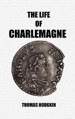 The Life of Charlemagne - Thomas Hodgkin - cover