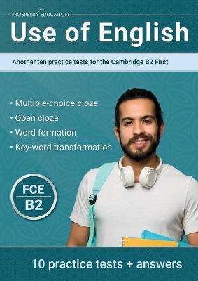 Use of English: Another ten practice tests for the Cambridge B2 First - Prosperity Education - cover