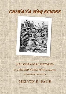Chiwaya War Echoes: Malawian Oral Histories of a Second World War and After - Melvin E Page - cover