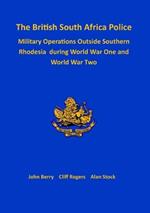 The British South Africa Police Military Operations Outside Southern Rhodesia During World War One and World War Two