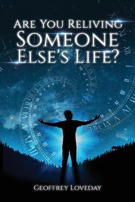 Are You Reliving Someone Else's Life? The Loveday Method. - Geoffrey Loveday - cover