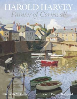 Harold Harvey: Painter of Cornwall - Kenneth McConkey,Peter Risdon,Pauline Sheppard - cover