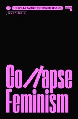 Collapse Feminism: The Online Battle for Feminism's Future - Alice Cappelle - cover