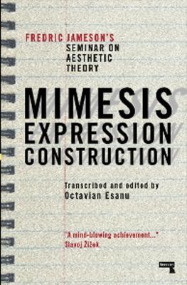 Mimesis, Expression, Construction: Fredric Jameson's Seminar on Aesthetic Theory - Fredric Jameson - cover