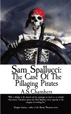 Sam Spallucci: The Case of the Pillaging Pirates - A S Chambers - cover