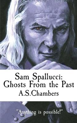 Sam Spallucci: Ghosts From The Past - A S Chambers - cover
