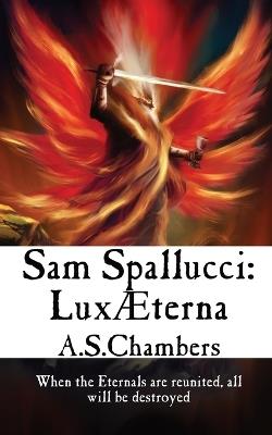 Sam Spallucci: Lux Æterna - A S Chambers - cover