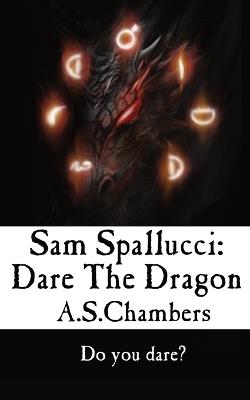 Sam Spallucci: Dare The Dragon - A S Chambers - cover