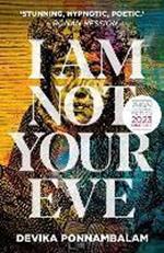 I Am Not Your Eve: Short listed for the world's leading literary prize for historical fiction -the GBP25K WALTER SCOTT PRIZE