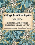 Vintage Botanical Papers Volume 4: End Papers, Junk Journals, Scrapbooking, Origami, Cut-outs. Based on illustrations by Maurice Pillard Verneuil