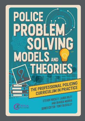 Police Problem Solving Models and Theories - Steve Wadley,Laura Riley,Sharda Murria - cover