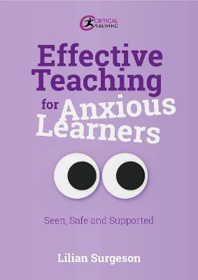 Effective Teaching for Anxious Learners: Seen, Safe and Supported - Lilian Surgeson - cover