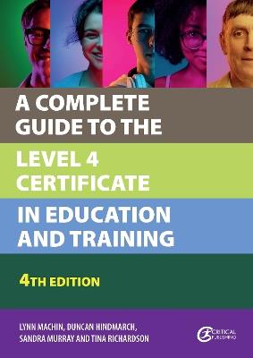 A Complete Guide to the Level 4 Certificate in Education and Training - Lynn Machin,Duncan Hindmarch,Sandra Murray - cover