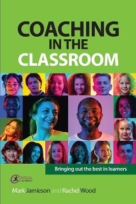 Coaching in the Classroom: Bringing out the best in learners - Mark Jamieson,Rachel Wood - cover