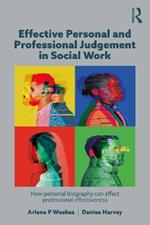 Effective Personal and Professional Judgement in Social Work: How personal biography can affect professional effectiveness