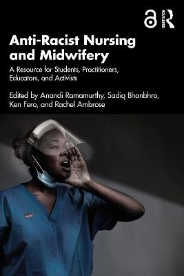 Anti-Racist Nursing and Midwifery: A Resource for Students, Practitioners, Educators, and Activists - cover