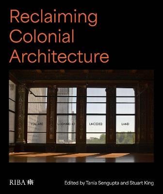 Reclaiming Colonial Architecture - Tania Sengupta,Stuart King - cover
