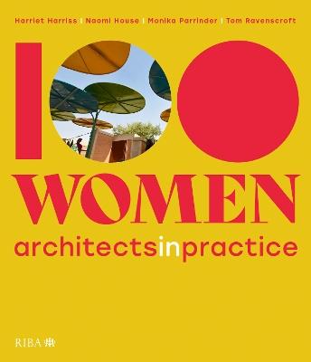 100 Women: Architects in Practice - Harriet Harriss,Naomi House,Monika Parrinder - cover