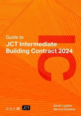 Guide to JCT Intermediate Building Contract 2024 2025 - Sarah Lupton,Manos Stellakis - cover