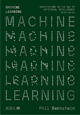 Machine Learning: Architecture in the age of Artificial Intelligence - Phil Bernstein - cover