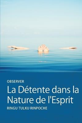 Observer La Détente dans la Nature de l'Esprit - Ringu Tulku - cover
