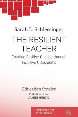 The Resilient Teacher: Creating Positive Change through Inclusive Classrooms - Sarah L Schlessinger - cover