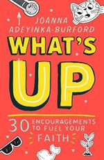 What's Up: 30 encouragements to fuel your faith