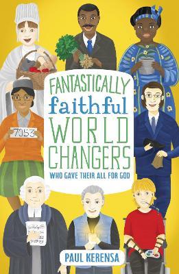 Fantastically Faithful World Changers Who Gave Their All for God - Paul Kerensa - cover