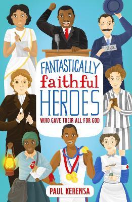 Fantastically Faithful Heroes Who Gave their All for God - Paul Kerensa - cover