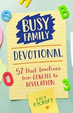 Busy Family Devotional: 52 Short Devotions from Genesis to Revelation