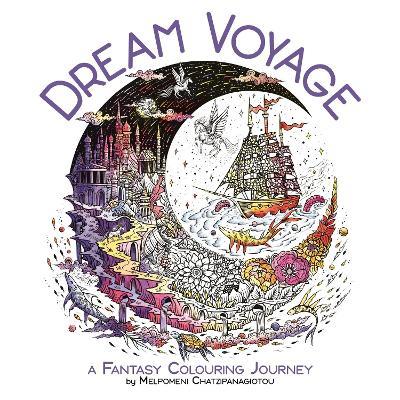Dream Voyage: A Fantasy Colouring Journey - Melpomeni Chatzipanagiotou - cover