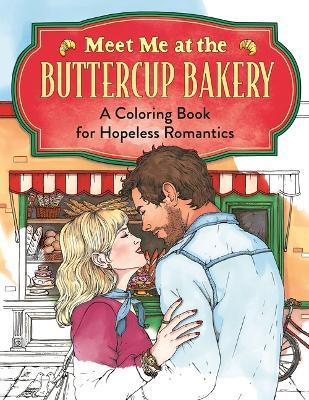 Meet Me at the Buttercup Bakery: A Coloring Book for Hopeless Romantics - cover