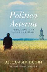 Politica Aeterna: Political Platonism and the Dark Enlightenment