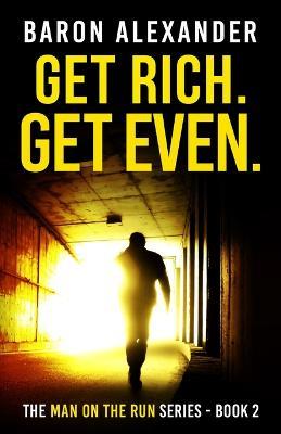 Get Rich. Get Even. - Baron Alexander - cover