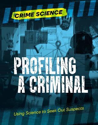 Profiling a Criminal: Using Science to Seek Out Suspects - Sarah Eason - cover