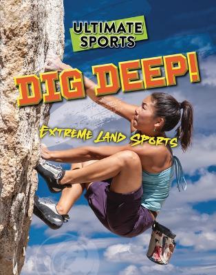 Dig Deep!: Extreme Land Sports - Sarah Eason - cover