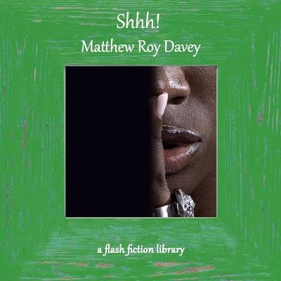Shhh! A Flash Fiction Library - Matthew Roy Davey - cover
