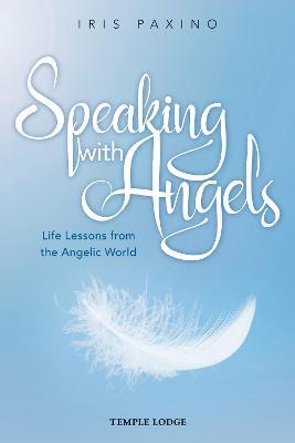 Speaking with Angels: Life Lessons from the Angelic World - Iris Paxino - cover