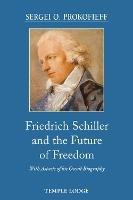 Friedrich Schiller and the Future of Freedom: With Aspects of his Occult Biography - Sergei O. Prokofieff - cover
