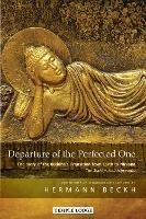 Departure of the Perfected One: The Story of the Buddha’s Transition from Earth to Nirvana – The Mahaparinibbanasutta - cover