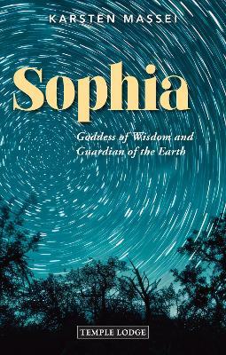 Sophia: Goddess of Wisdom and Guardian of the Earth - Karsten Massei - cover