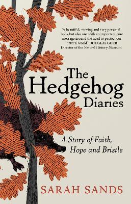 The Hedgehog Diaries: ‘The most poignant and heartwarming memoir of the year’ - Sarah Sands - cover