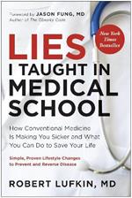 Lies I Taught in Medical School: How conventional medicine is making you sicker and what you can do to save your life
