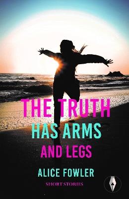 The Truth Has Arms and Legs - Alice Fowler - cover