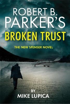 Robert B. Parker's Broken Trust [Spenser #51] - Mike Lupica - cover