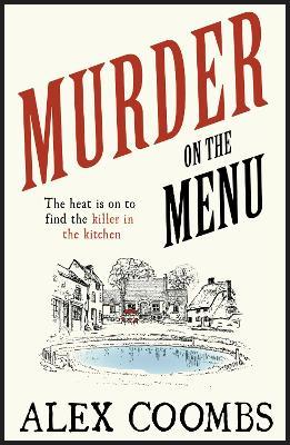Murder on the Menu: The first delicious taste of a mouthwatering new mystery series set in the idyllic English countryside - Alex Coombs - cover