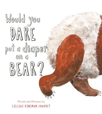 Would You Dare Put a Diaper on a Bear? - Lillias Kinsman-Chauvet - cover