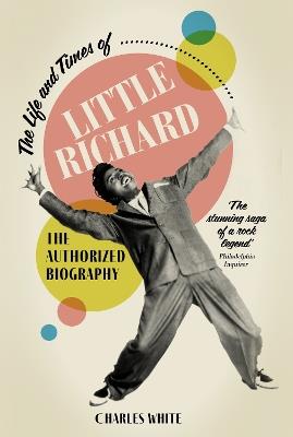 The Life and Times of Little Richard: The Authorized Biography - Charles White - cover